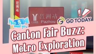 Canton Fair Buzz: Metro Exploration