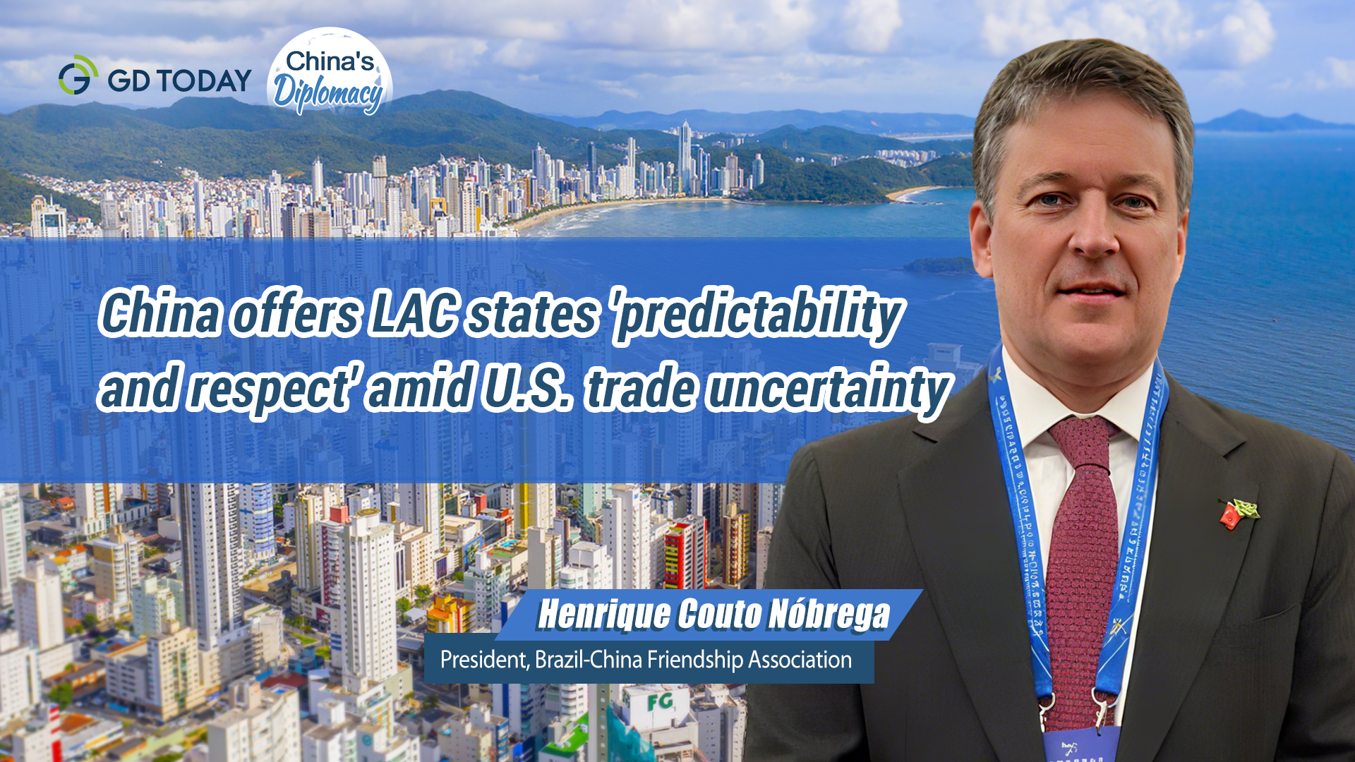 China offers LAC countries 'predictability and respect' amid U.S. trade uncertainty, says Brazilian expert