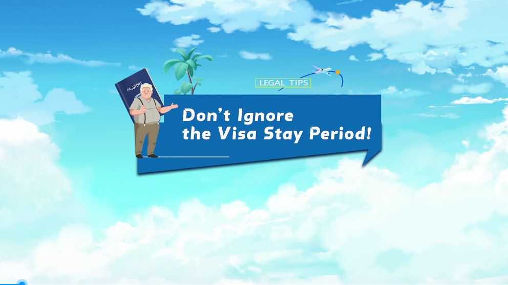 Legal Tips | Don't ignore the visa stay period!
