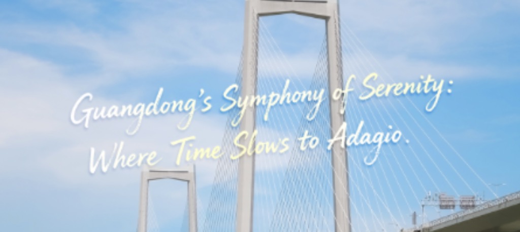 Weekly Highlights | Guangdong’s Symphony of Serenity: Where Time Slows to Adagio
