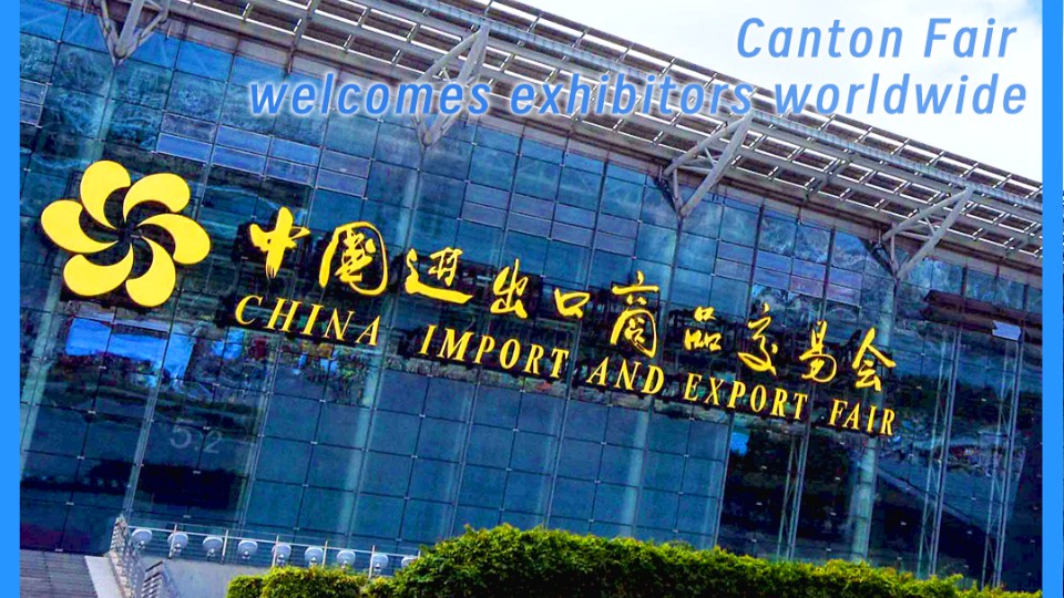 Canton Fair welcomes exhibitors worldwide