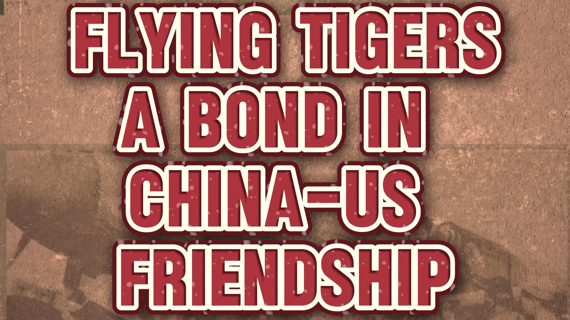 YTalk | Flying Tigers: a bond in China-US friendship