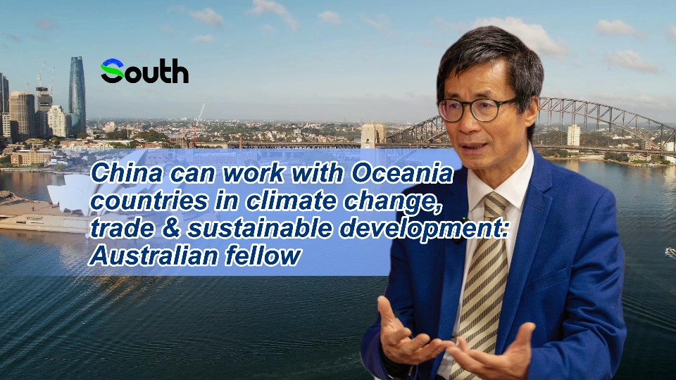 China can work with Oceania countries in climate change, trade & sustainable development: Australian fellow