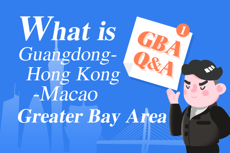 GBA Q &amp; A① : What is Guangdong-Hong Kong-Macao Greater Bay Area?