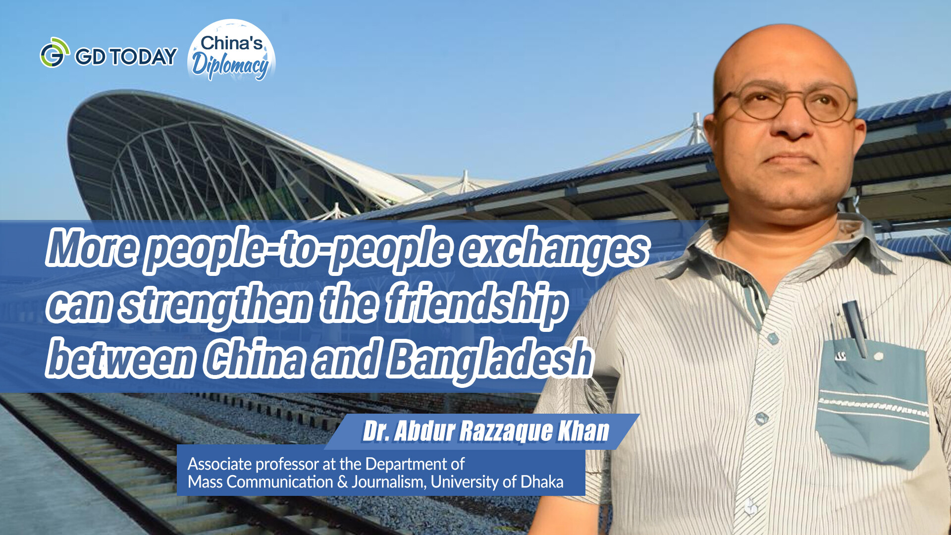 More people-to-people exchanges can strengthen friendship between China and Bangladesh: Bangladeshi expert