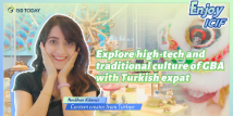 Explore high-tech and traditional culture of GBA with Turkish expat Explore high-tech and traditional culture of GBA with Turkish expat